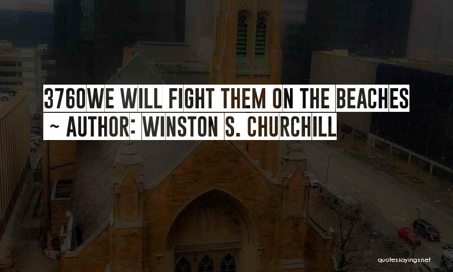 Winston S. Churchill Quotes: 3760we Will Fight Them On The Beaches