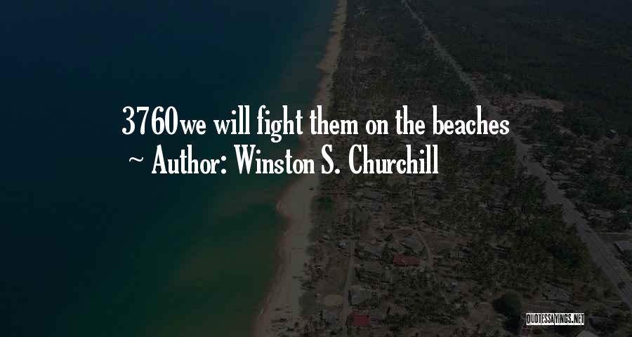 Winston S. Churchill Quotes: 3760we Will Fight Them On The Beaches