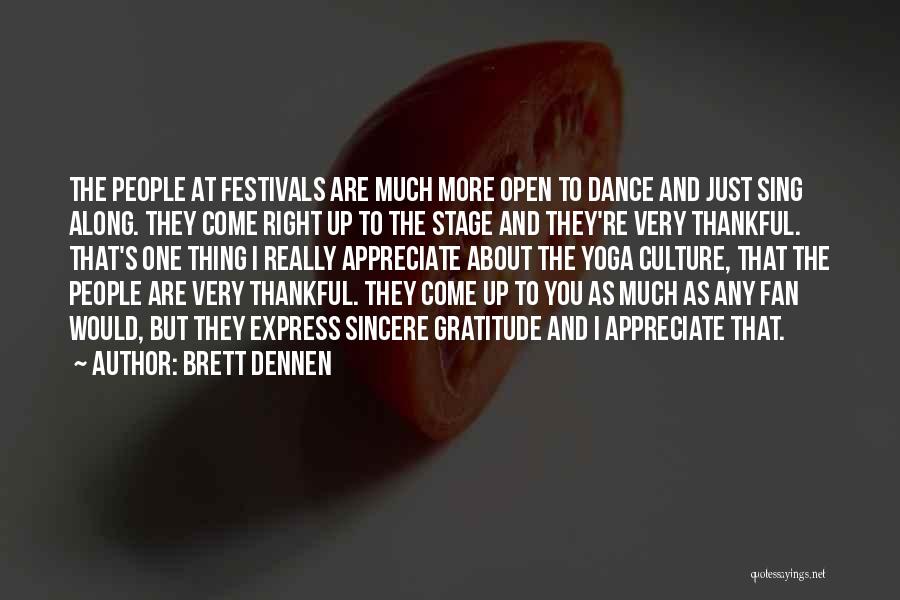 Brett Dennen Quotes: The People At Festivals Are Much More Open To Dance And Just Sing Along. They Come Right Up To The