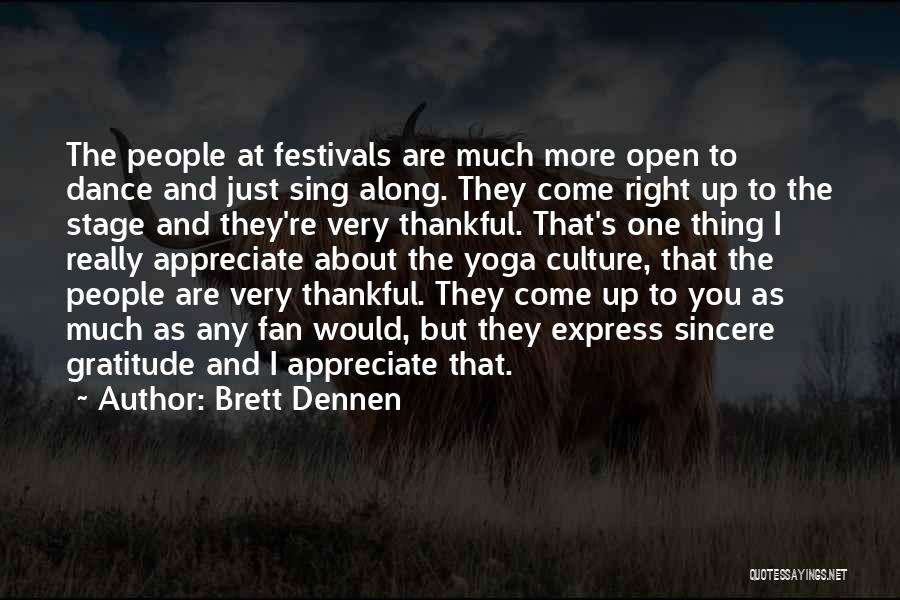 Brett Dennen Quotes: The People At Festivals Are Much More Open To Dance And Just Sing Along. They Come Right Up To The