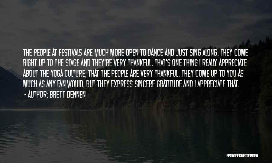 Brett Dennen Quotes: The People At Festivals Are Much More Open To Dance And Just Sing Along. They Come Right Up To The