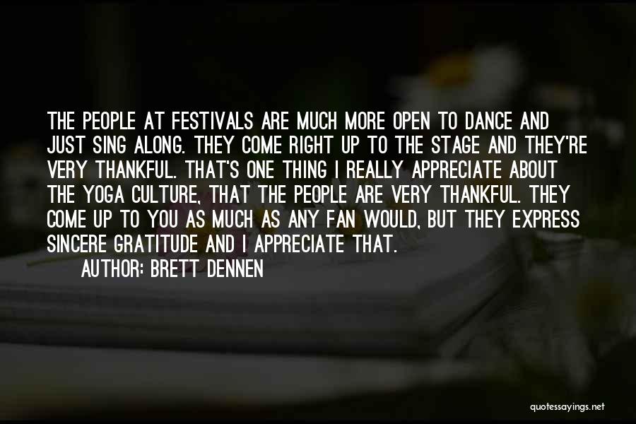 Brett Dennen Quotes: The People At Festivals Are Much More Open To Dance And Just Sing Along. They Come Right Up To The