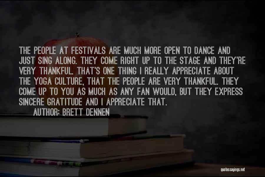 Brett Dennen Quotes: The People At Festivals Are Much More Open To Dance And Just Sing Along. They Come Right Up To The