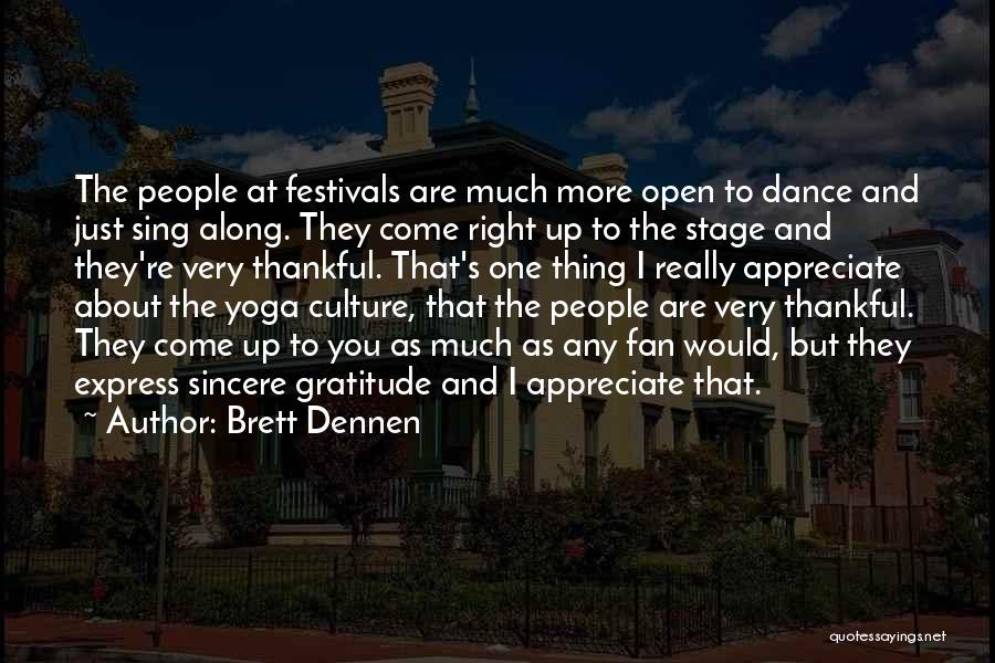 Brett Dennen Quotes: The People At Festivals Are Much More Open To Dance And Just Sing Along. They Come Right Up To The