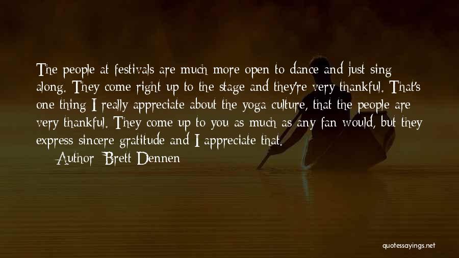 Brett Dennen Quotes: The People At Festivals Are Much More Open To Dance And Just Sing Along. They Come Right Up To The