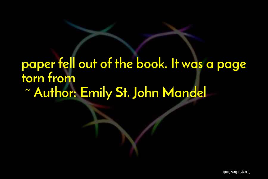 Emily St. John Mandel Quotes: Paper Fell Out Of The Book. It Was A Page Torn From