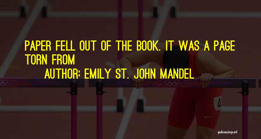 Emily St. John Mandel Quotes: Paper Fell Out Of The Book. It Was A Page Torn From