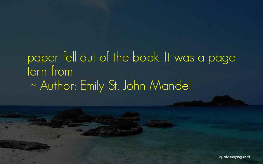 Emily St. John Mandel Quotes: Paper Fell Out Of The Book. It Was A Page Torn From