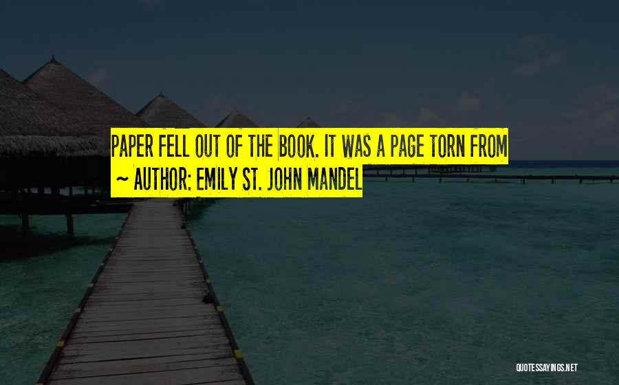 Emily St. John Mandel Quotes: Paper Fell Out Of The Book. It Was A Page Torn From