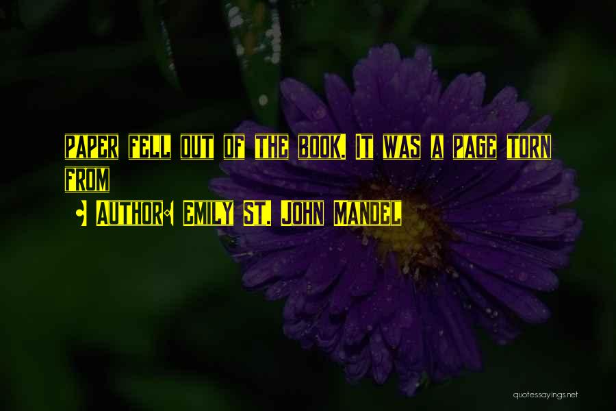 Emily St. John Mandel Quotes: Paper Fell Out Of The Book. It Was A Page Torn From
