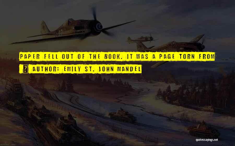 Emily St. John Mandel Quotes: Paper Fell Out Of The Book. It Was A Page Torn From