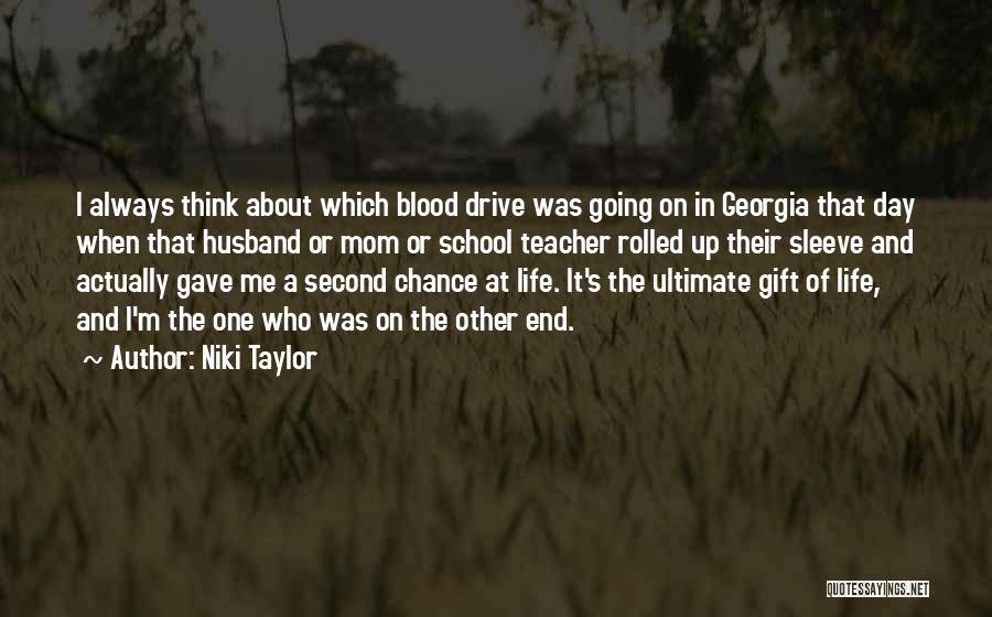 Niki Taylor Quotes: I Always Think About Which Blood Drive Was Going On In Georgia That Day When That Husband Or Mom Or