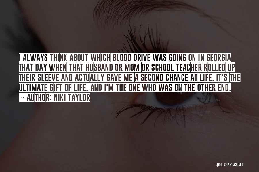 Niki Taylor Quotes: I Always Think About Which Blood Drive Was Going On In Georgia That Day When That Husband Or Mom Or