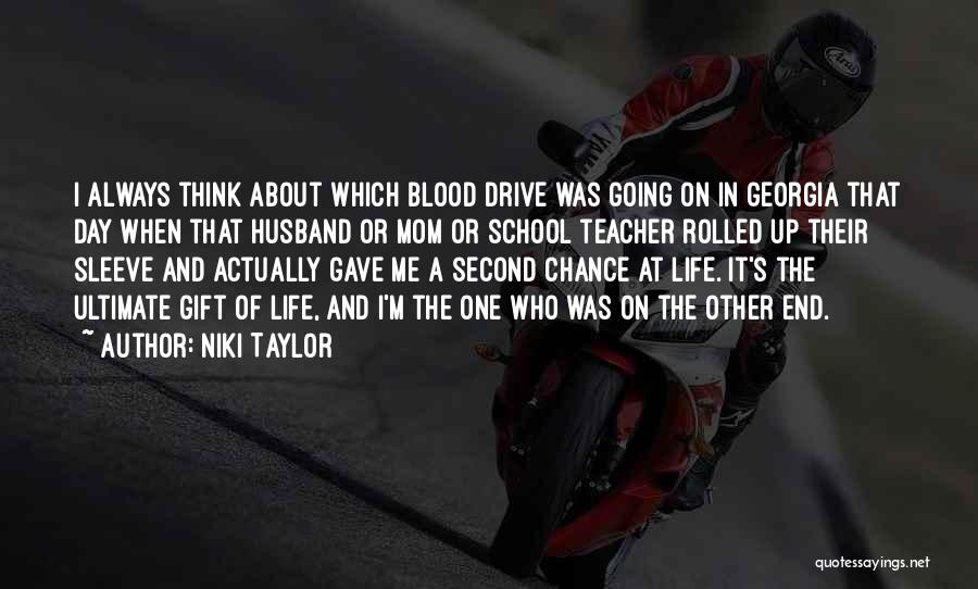 Niki Taylor Quotes: I Always Think About Which Blood Drive Was Going On In Georgia That Day When That Husband Or Mom Or