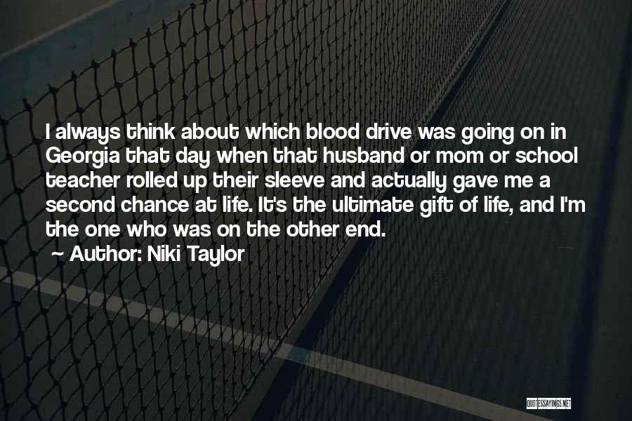 Niki Taylor Quotes: I Always Think About Which Blood Drive Was Going On In Georgia That Day When That Husband Or Mom Or