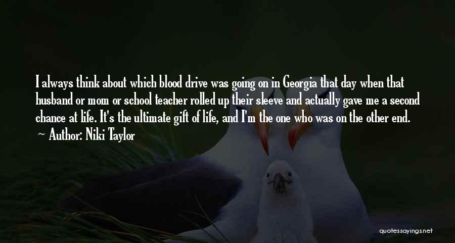 Niki Taylor Quotes: I Always Think About Which Blood Drive Was Going On In Georgia That Day When That Husband Or Mom Or