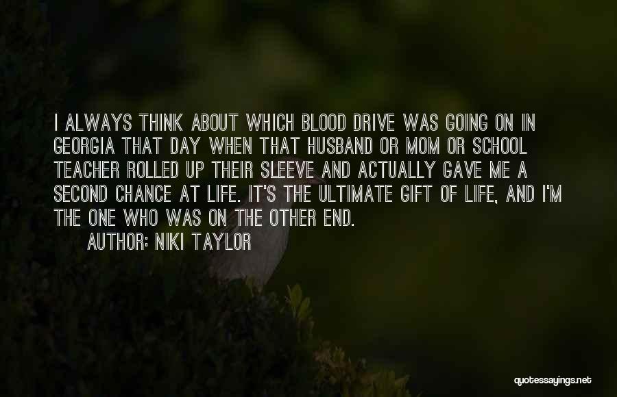 Niki Taylor Quotes: I Always Think About Which Blood Drive Was Going On In Georgia That Day When That Husband Or Mom Or