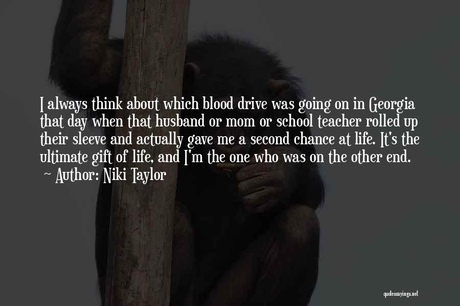 Niki Taylor Quotes: I Always Think About Which Blood Drive Was Going On In Georgia That Day When That Husband Or Mom Or