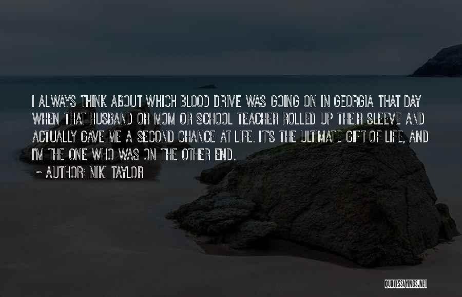 Niki Taylor Quotes: I Always Think About Which Blood Drive Was Going On In Georgia That Day When That Husband Or Mom Or