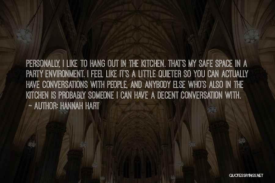 Hannah Hart Quotes: Personally, I Like To Hang Out In The Kitchen. That's My Safe Space In A Party Environment. I Feel Like