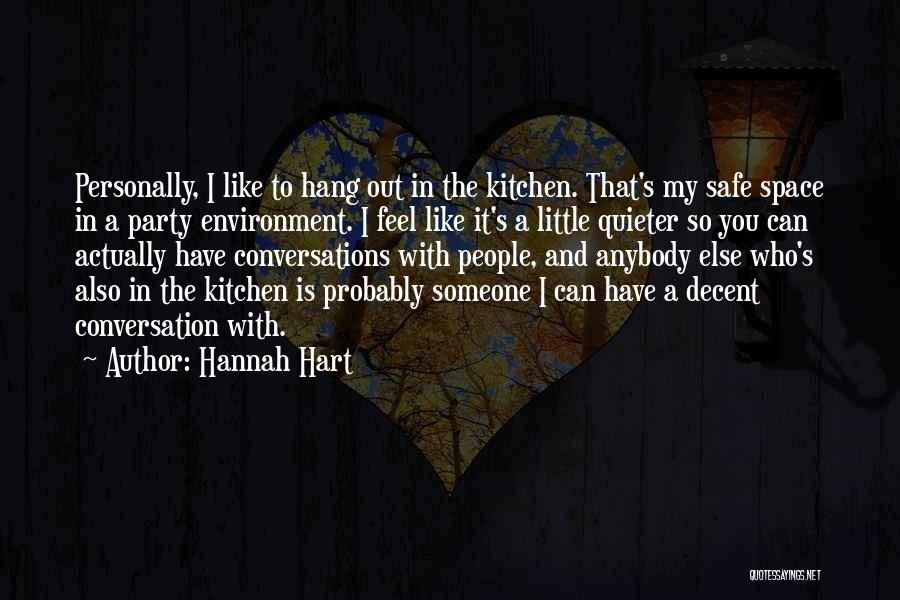 Hannah Hart Quotes: Personally, I Like To Hang Out In The Kitchen. That's My Safe Space In A Party Environment. I Feel Like