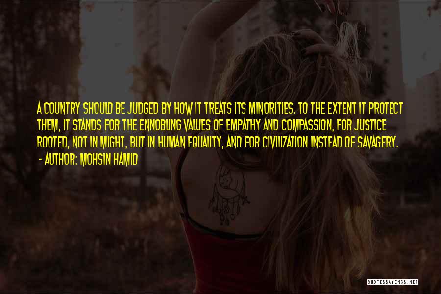 Mohsin Hamid Quotes: A Country Should Be Judged By How It Treats Its Minorities. To The Extent It Protect Them, It Stands For