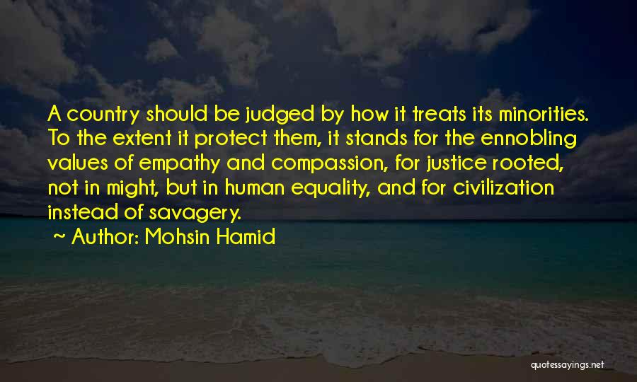 Mohsin Hamid Quotes: A Country Should Be Judged By How It Treats Its Minorities. To The Extent It Protect Them, It Stands For