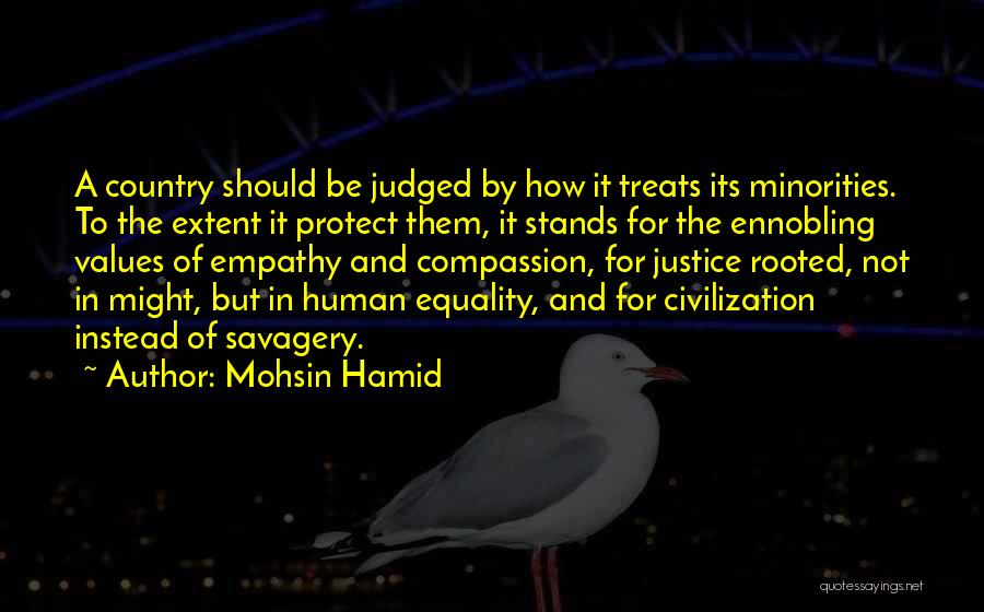 Mohsin Hamid Quotes: A Country Should Be Judged By How It Treats Its Minorities. To The Extent It Protect Them, It Stands For