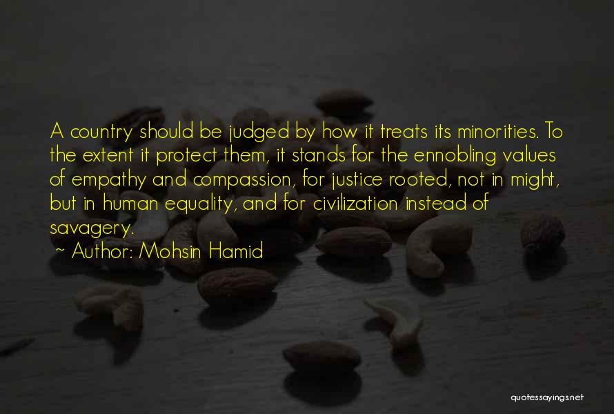 Mohsin Hamid Quotes: A Country Should Be Judged By How It Treats Its Minorities. To The Extent It Protect Them, It Stands For