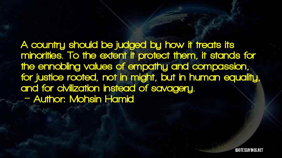 Mohsin Hamid Quotes: A Country Should Be Judged By How It Treats Its Minorities. To The Extent It Protect Them, It Stands For