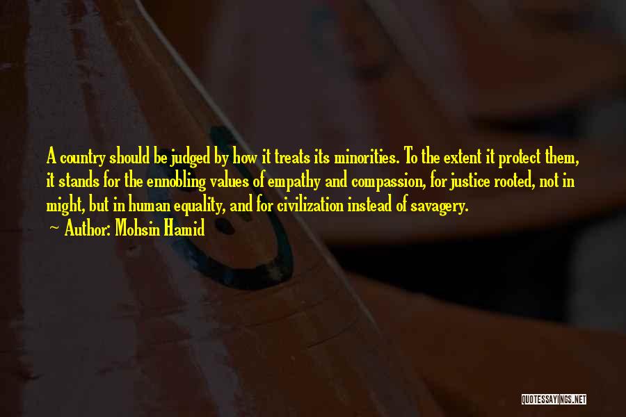 Mohsin Hamid Quotes: A Country Should Be Judged By How It Treats Its Minorities. To The Extent It Protect Them, It Stands For