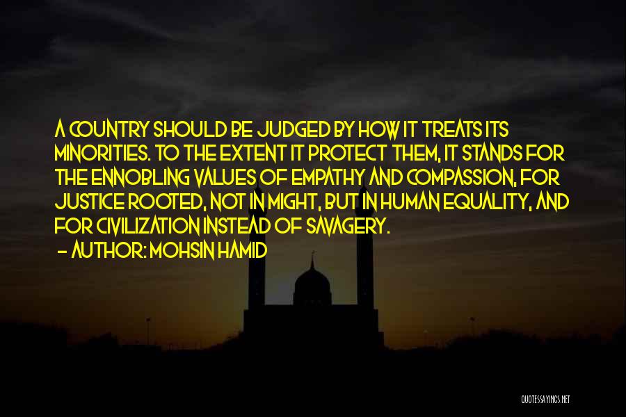 Mohsin Hamid Quotes: A Country Should Be Judged By How It Treats Its Minorities. To The Extent It Protect Them, It Stands For