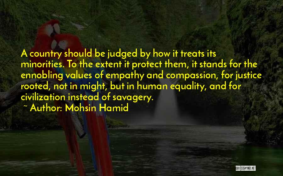 Mohsin Hamid Quotes: A Country Should Be Judged By How It Treats Its Minorities. To The Extent It Protect Them, It Stands For