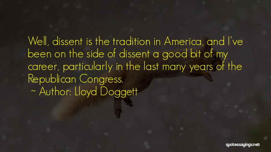 Lloyd Doggett Quotes: Well, Dissent Is The Tradition In America, And I've Been On The Side Of Dissent A Good Bit Of My