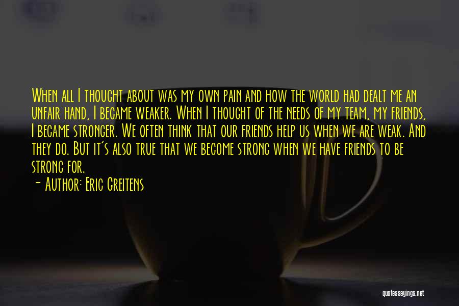 Eric Greitens Quotes: When All I Thought About Was My Own Pain And How The World Had Dealt Me An Unfair Hand, I