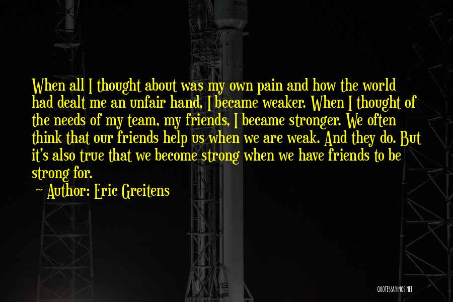 Eric Greitens Quotes: When All I Thought About Was My Own Pain And How The World Had Dealt Me An Unfair Hand, I