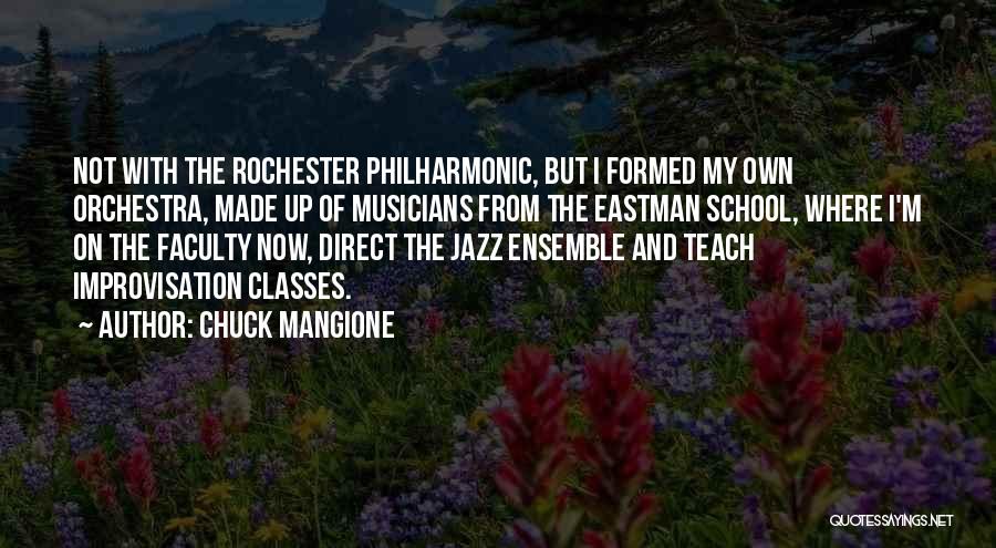 Chuck Mangione Quotes: Not With The Rochester Philharmonic, But I Formed My Own Orchestra, Made Up Of Musicians From The Eastman School, Where