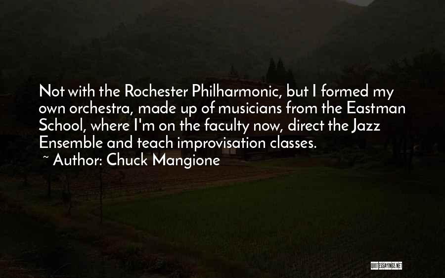 Chuck Mangione Quotes: Not With The Rochester Philharmonic, But I Formed My Own Orchestra, Made Up Of Musicians From The Eastman School, Where