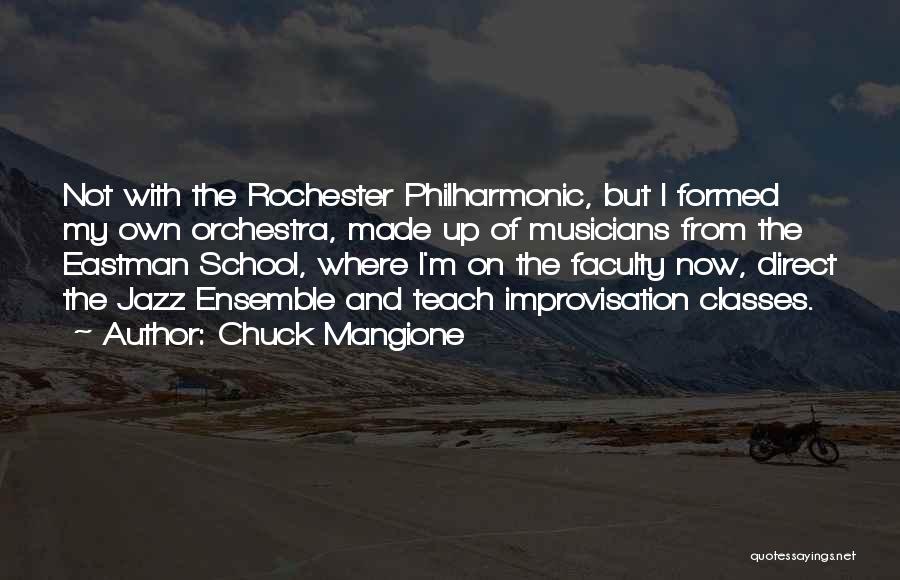 Chuck Mangione Quotes: Not With The Rochester Philharmonic, But I Formed My Own Orchestra, Made Up Of Musicians From The Eastman School, Where