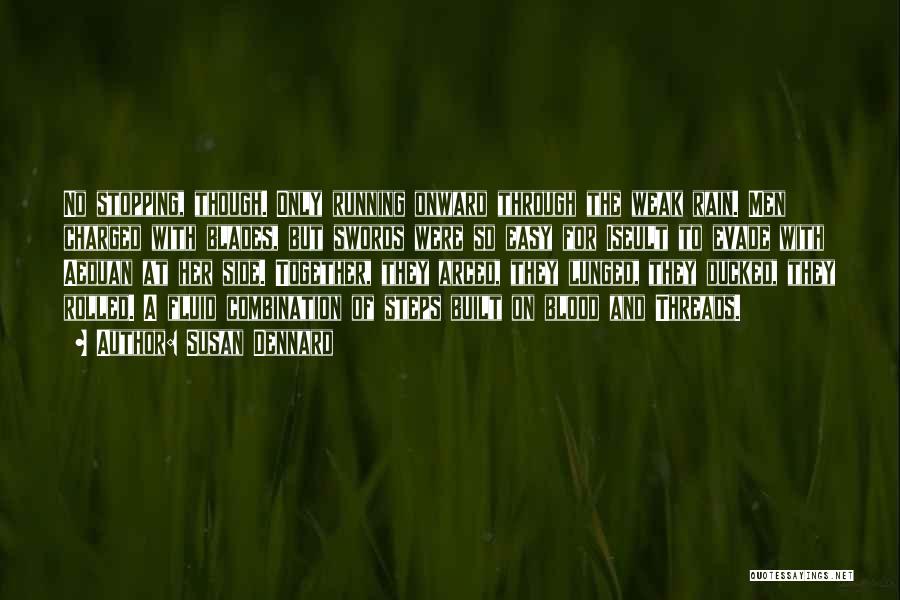 Susan Dennard Quotes: No Stopping, Though. Only Running Onward Through The Weak Rain. Men Charged With Blades, But Swords Were So Easy For