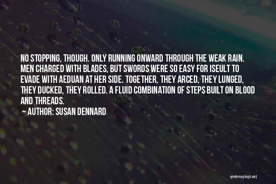 Susan Dennard Quotes: No Stopping, Though. Only Running Onward Through The Weak Rain. Men Charged With Blades, But Swords Were So Easy For