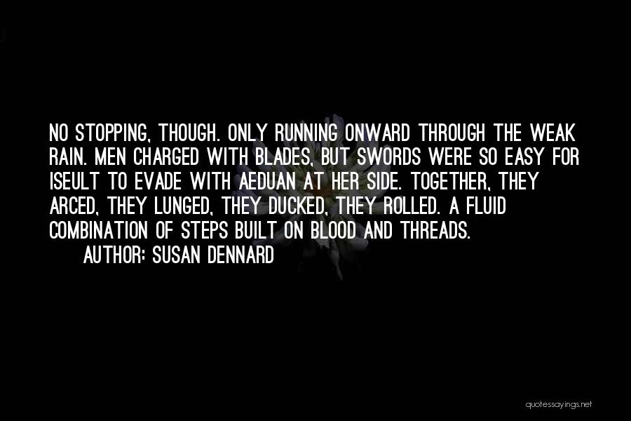 Susan Dennard Quotes: No Stopping, Though. Only Running Onward Through The Weak Rain. Men Charged With Blades, But Swords Were So Easy For