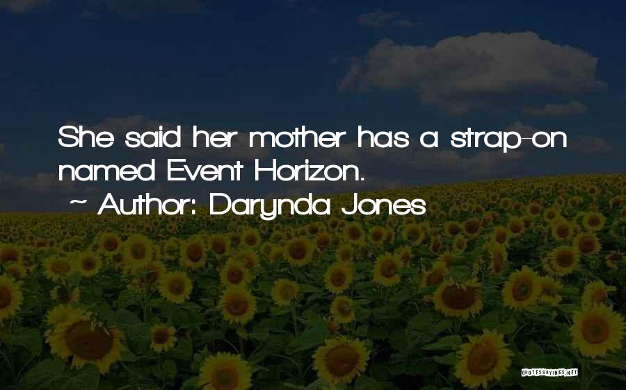 Darynda Jones Quotes: She Said Her Mother Has A Strap-on Named Event Horizon.