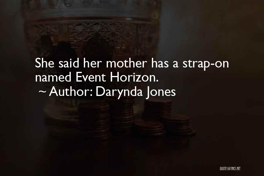 Darynda Jones Quotes: She Said Her Mother Has A Strap-on Named Event Horizon.