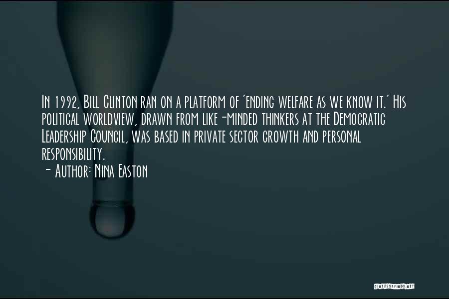 Nina Easton Quotes: In 1992, Bill Clinton Ran On A Platform Of 'ending Welfare As We Know It.' His Political Worldview, Drawn From