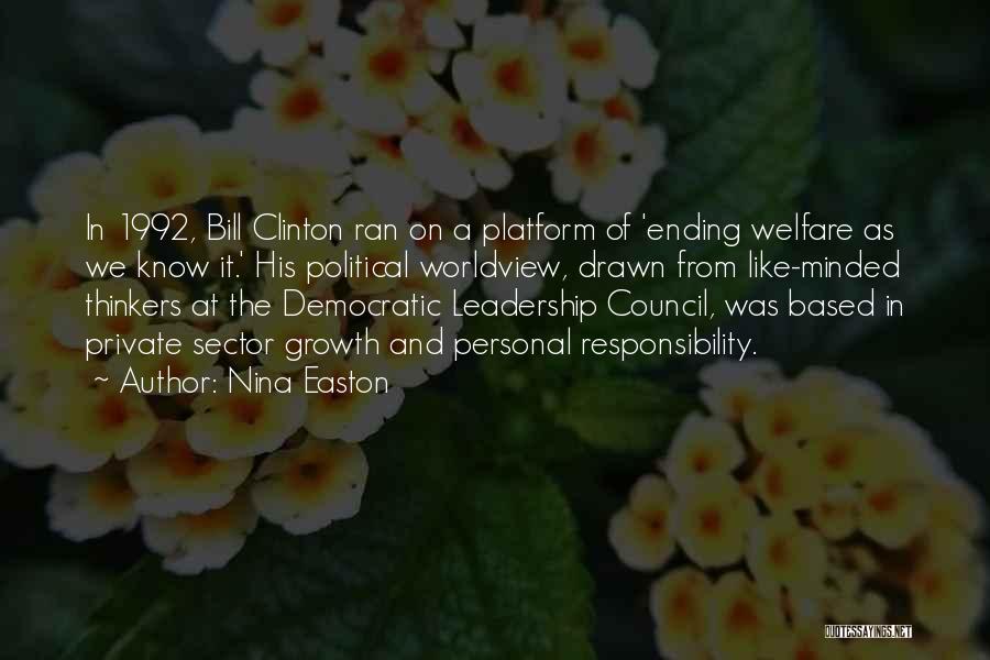 Nina Easton Quotes: In 1992, Bill Clinton Ran On A Platform Of 'ending Welfare As We Know It.' His Political Worldview, Drawn From