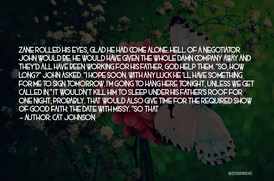Cat Johnson Quotes: Zane Rolled His Eyes, Glad He Had Come Alone. Hell Of A Negotiator John Would Be. He Would Have Given