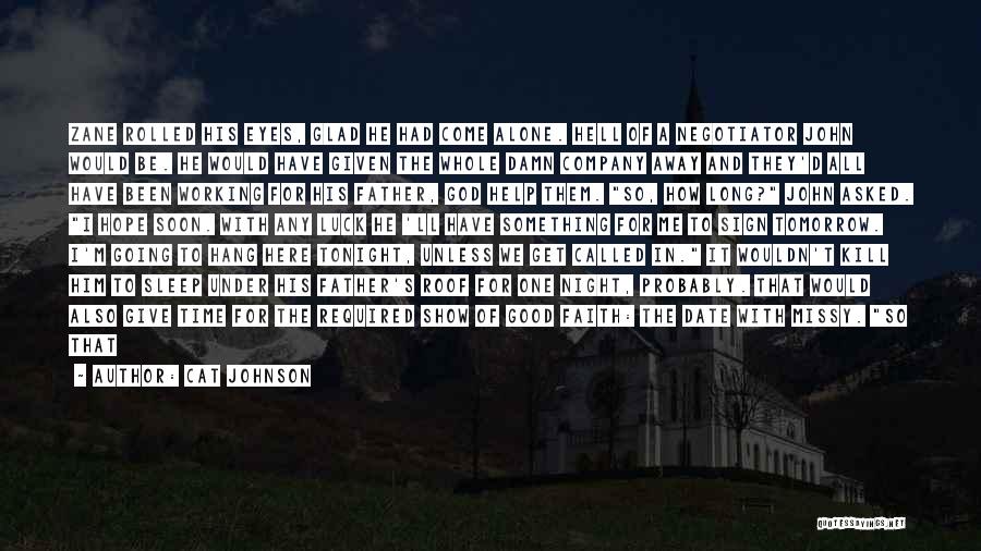 Cat Johnson Quotes: Zane Rolled His Eyes, Glad He Had Come Alone. Hell Of A Negotiator John Would Be. He Would Have Given