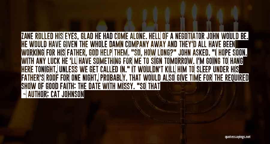 Cat Johnson Quotes: Zane Rolled His Eyes, Glad He Had Come Alone. Hell Of A Negotiator John Would Be. He Would Have Given