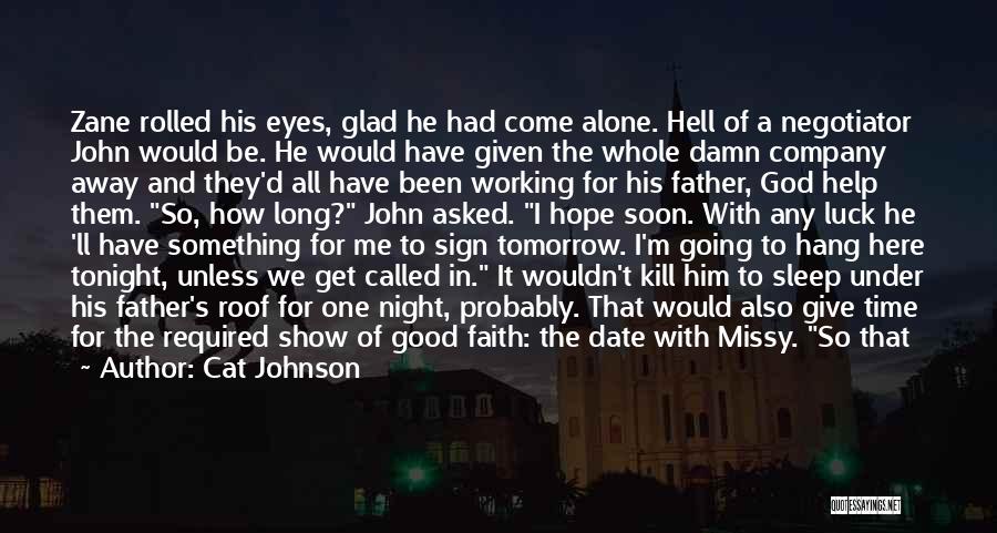 Cat Johnson Quotes: Zane Rolled His Eyes, Glad He Had Come Alone. Hell Of A Negotiator John Would Be. He Would Have Given